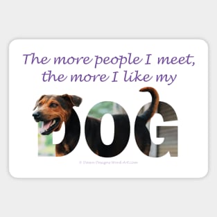 The more people I meet the more I like my dog - black and brown cross dog oil painting word art Magnet